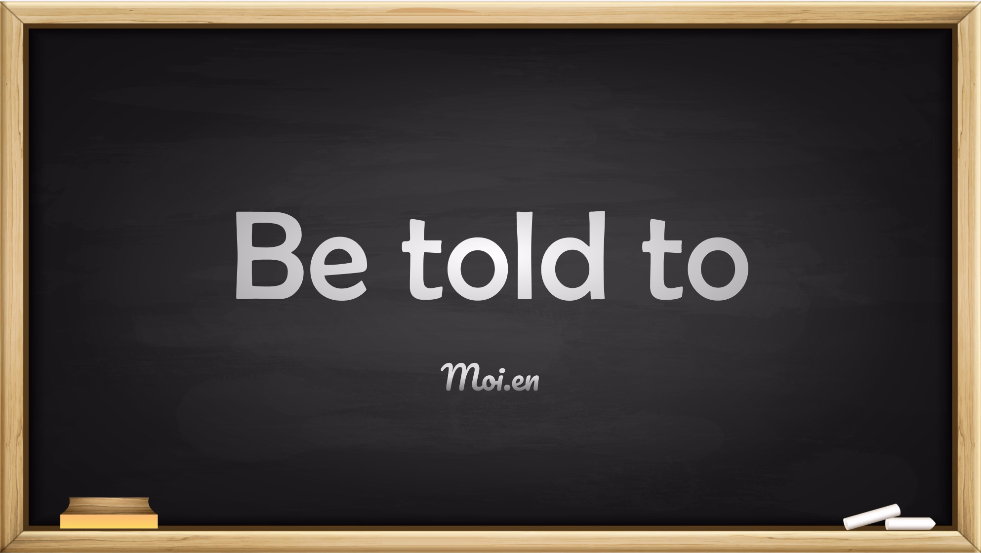 be told to